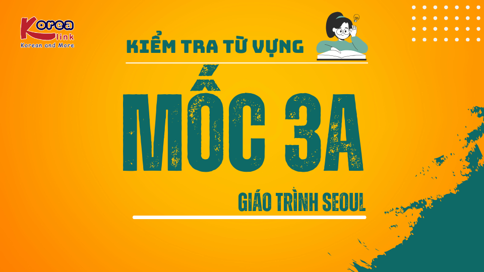 MỐC TỪ VỰNG SEOUL 3A