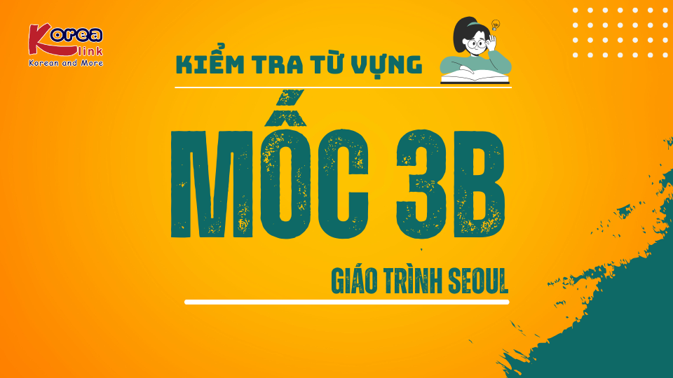 MỐC TỪ VỰNG SEOUL 3B