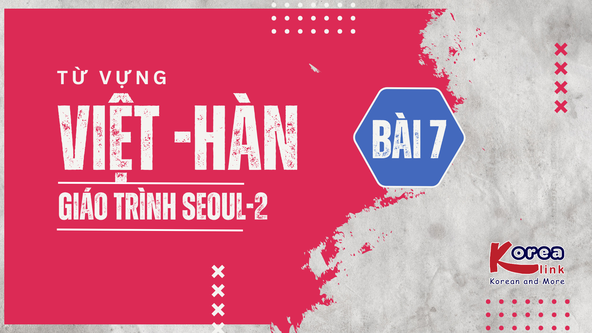 VIỆT - HÀN SEOUL-2 BÀI 7